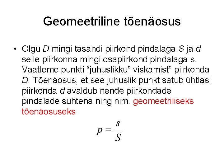 Geomeetriline tõenäosus • Olgu D mingi tasandi piirkond pindalaga S ja d selle piirkonna