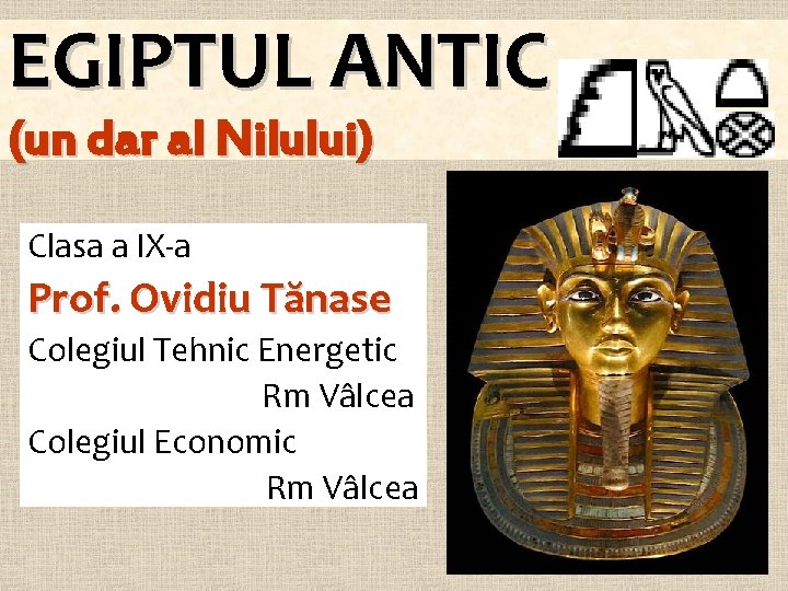 EGIPTUL ANTIC (un dar al Nilului) Clasa a IX-a Prof. Ovidiu Tănase Colegiul Tehnic