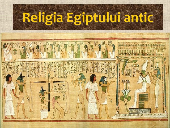 Religia Egiptului antic • Faraonul este Imparatul-Zeu – stabileste legătura între Zeii Egiptului şi