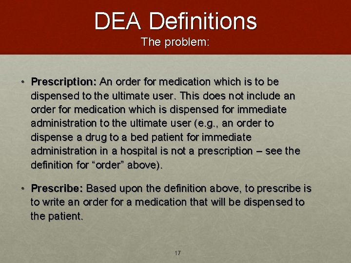 DEA Definitions The problem: • Prescription: An order for medication which is to be