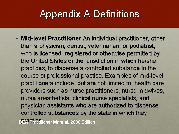 Appendix A Definitions • Mid-level Practitioner An individual practitioner, other than a physician, dentist,