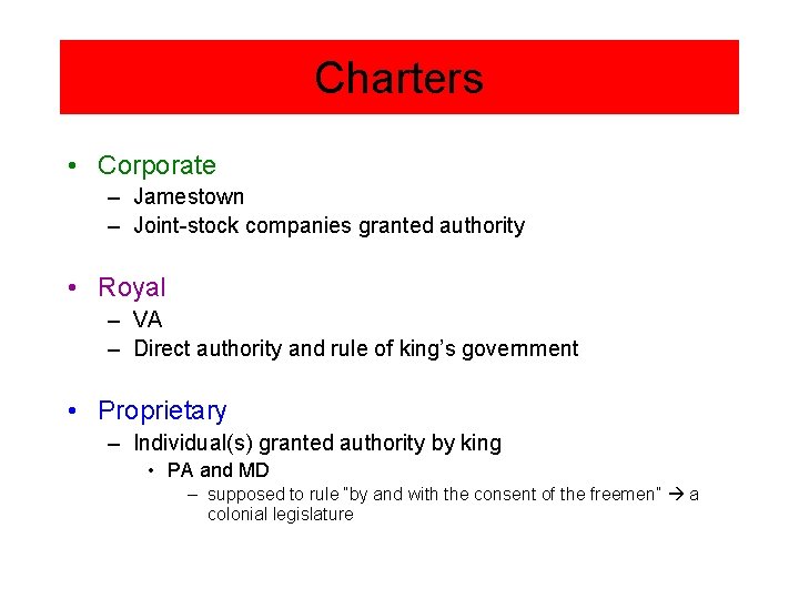 Charters • Corporate – Jamestown – Joint-stock companies granted authority • Royal – VA