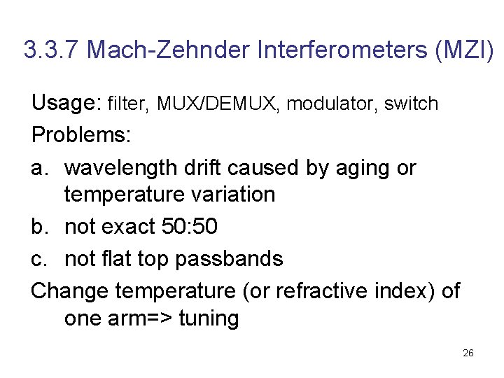 3. 3. 7 Mach-Zehnder Interferometers (MZI) Usage: filter, MUX/DEMUX, modulator, switch Problems: a. wavelength