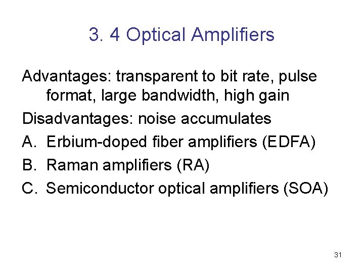 3. 4 Optical Amplifiers Advantages: transparent to bit rate, pulse format, large bandwidth, high