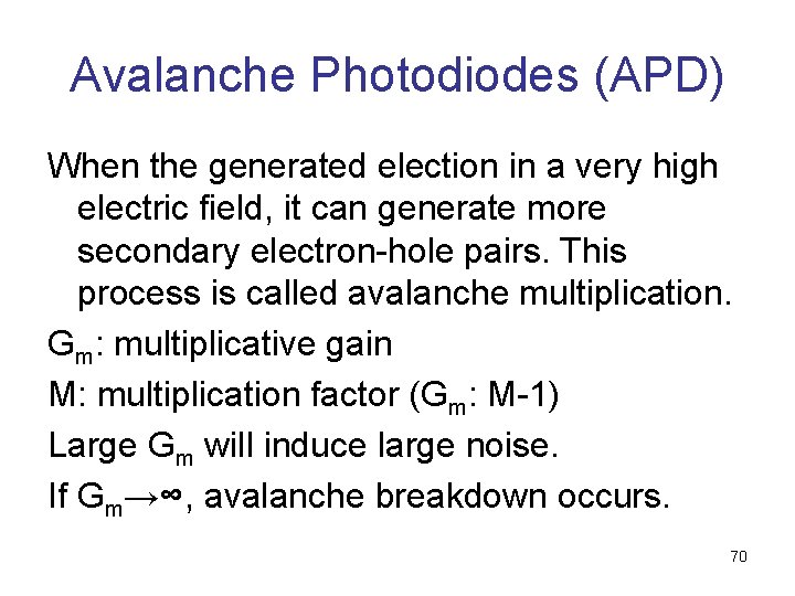 Avalanche Photodiodes (APD) When the generated election in a very high electric field, it