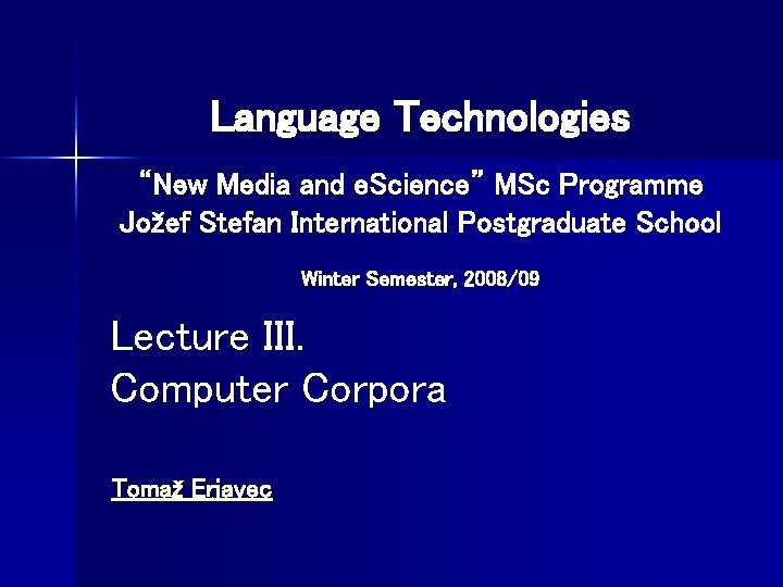 Language Technologies “New Media and e. Science” MSc Programme Jožef Stefan International Postgraduate School