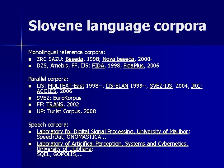 Slovene language corpora Monolingual reference corpora: n ZRC SAZU: Beseda, 1998; Nova beseda, 2000