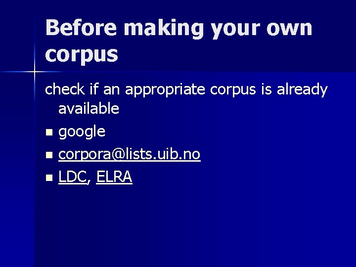 Before making your own corpus check if an appropriate corpus is already available n