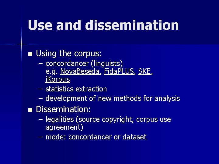 Use and dissemination n Using the corpus: – concordancer (linguists) e. g. Nova. Beseda,