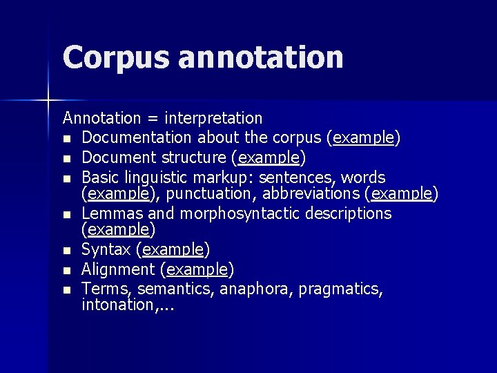 Corpus annotation Annotation = interpretation n Documentation about the corpus (example) n Document structure