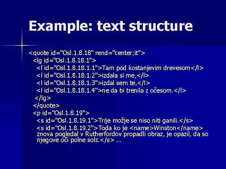 Example: text structure <quote id="Osl. 1. 8. 18" rend="center; it"> <lg id="Osl. 1. 8.