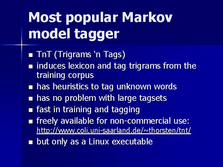 Most popular Markov model tagger n n n Tn. T (Trigrams ‘n Tags) induces