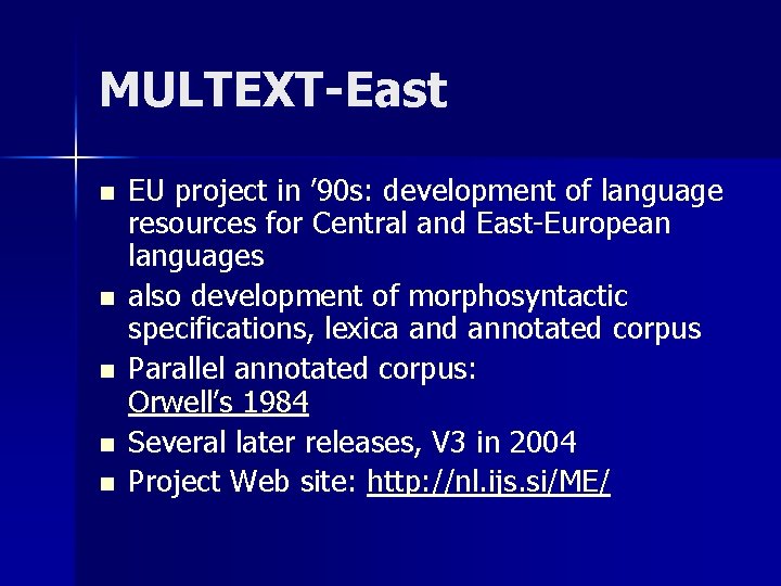 MULTEXT-East n n n EU project in ’ 90 s: development of language resources