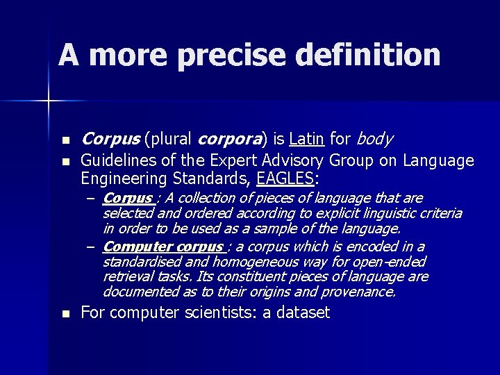 A more precise definition n n Corpus (plural corpora) is Latin for body Guidelines