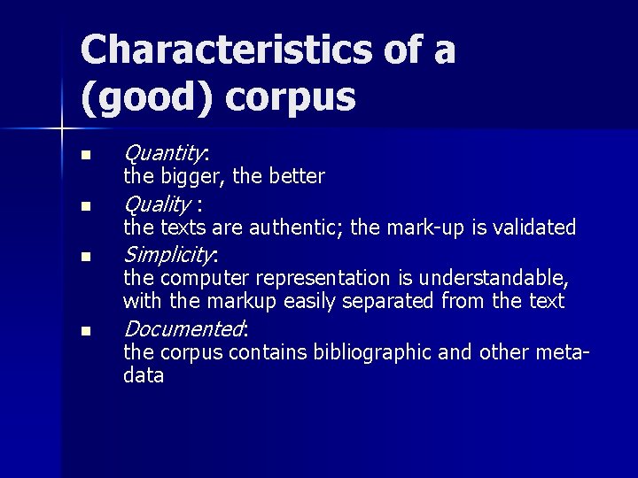 Characteristics of a (good) corpus n n Quantity: the bigger, the better Quality :