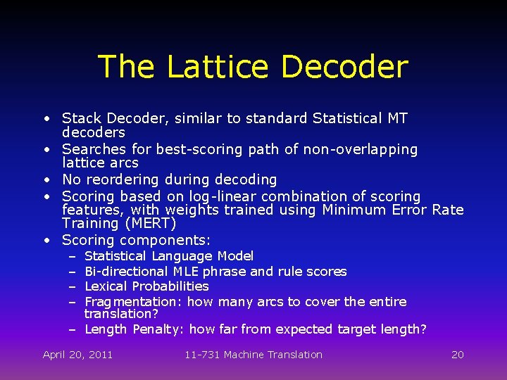 The Lattice Decoder • Stack Decoder, similar to standard Statistical MT decoders • Searches