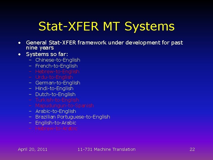 Stat-XFER MT Systems • General Stat-XFER framework under development for past nine years •