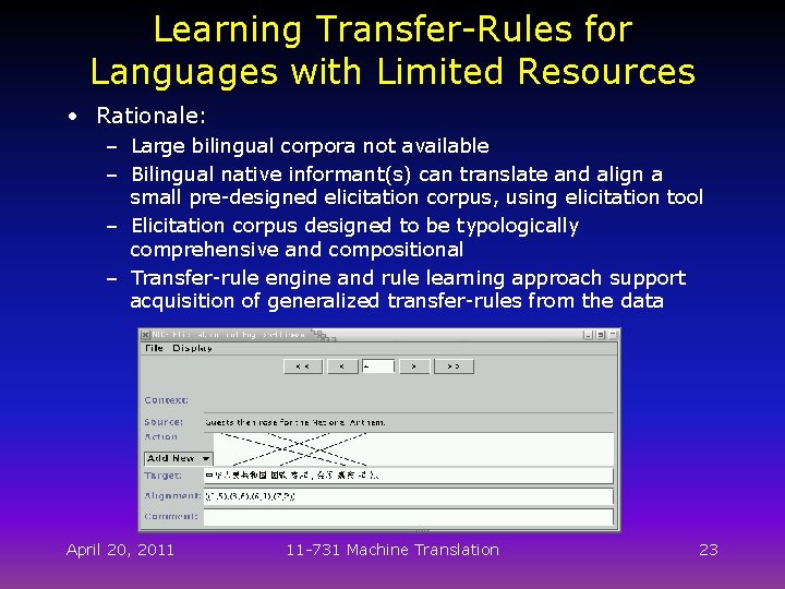 Learning Transfer-Rules for Languages with Limited Resources • Rationale: – Large bilingual corpora not