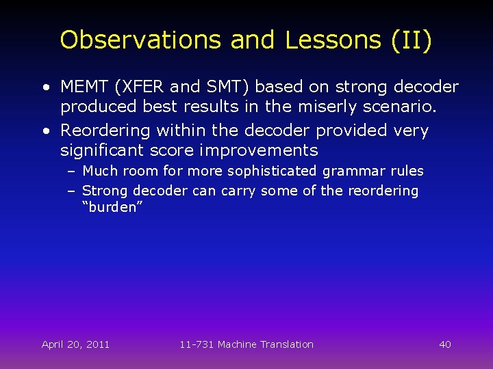 Observations and Lessons (II) • MEMT (XFER and SMT) based on strong decoder produced