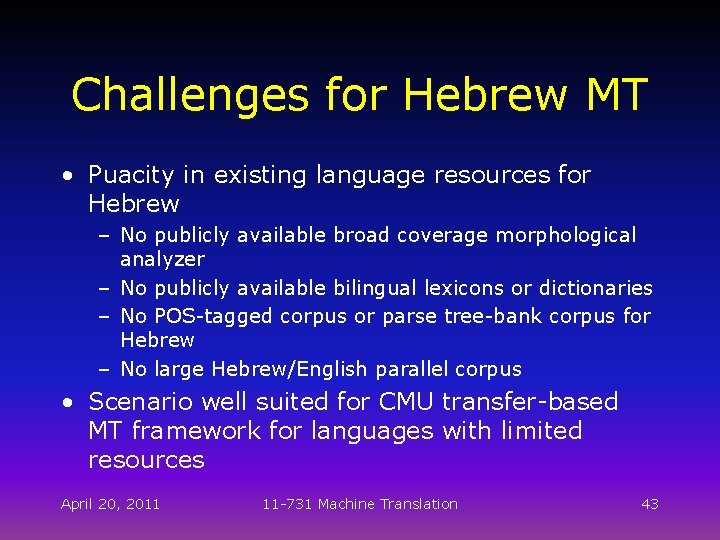 Challenges for Hebrew MT • Puacity in existing language resources for Hebrew – No