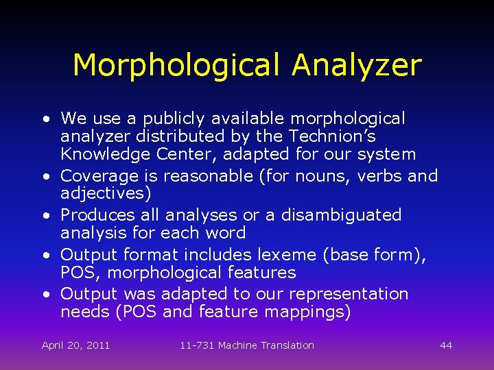 Morphological Analyzer • We use a publicly available morphological analyzer distributed by the Technion’s