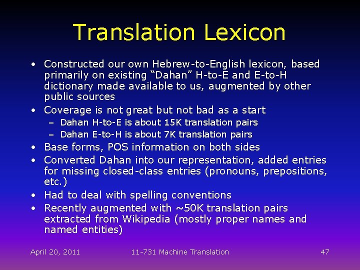 Translation Lexicon • Constructed our own Hebrew-to-English lexicon, based primarily on existing “Dahan” H-to-E