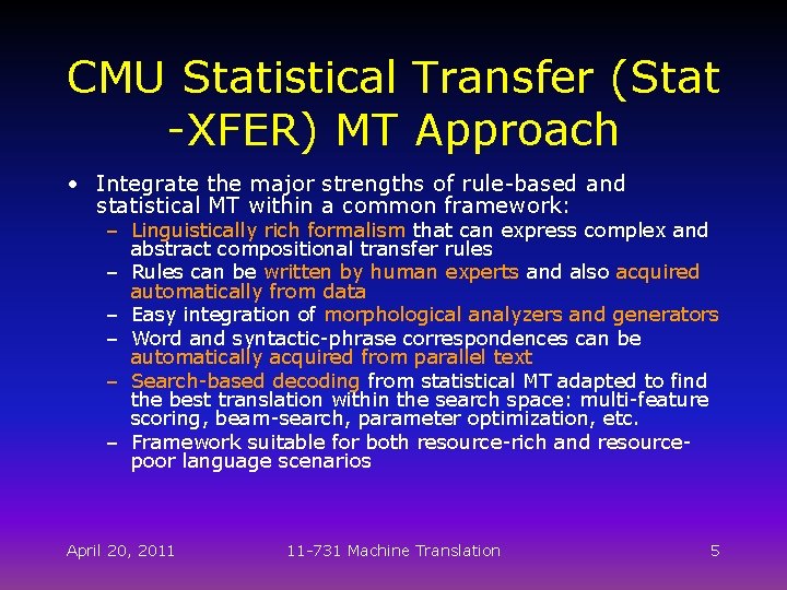 CMU Statistical Transfer (Stat -XFER) MT Approach • Integrate the major strengths of rule-based