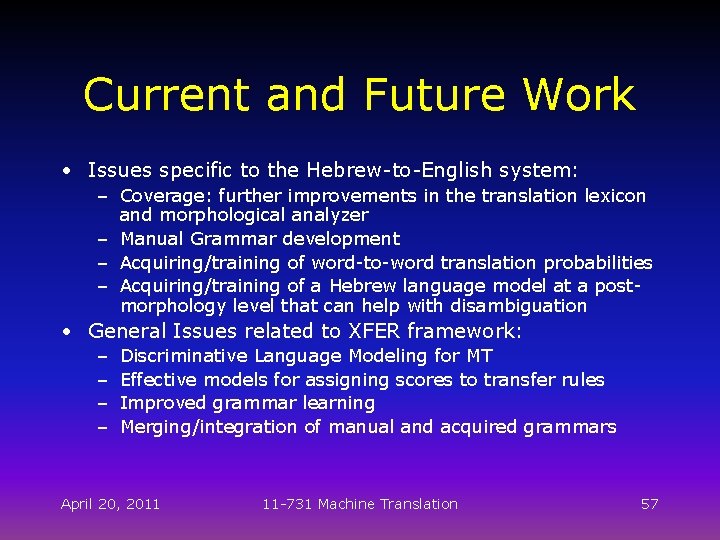 Current and Future Work • Issues specific to the Hebrew-to-English system: – Coverage: further