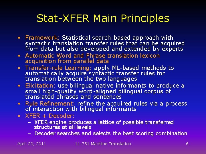 Stat-XFER Main Principles • Framework: Statistical search-based approach with syntactic translation transfer rules that