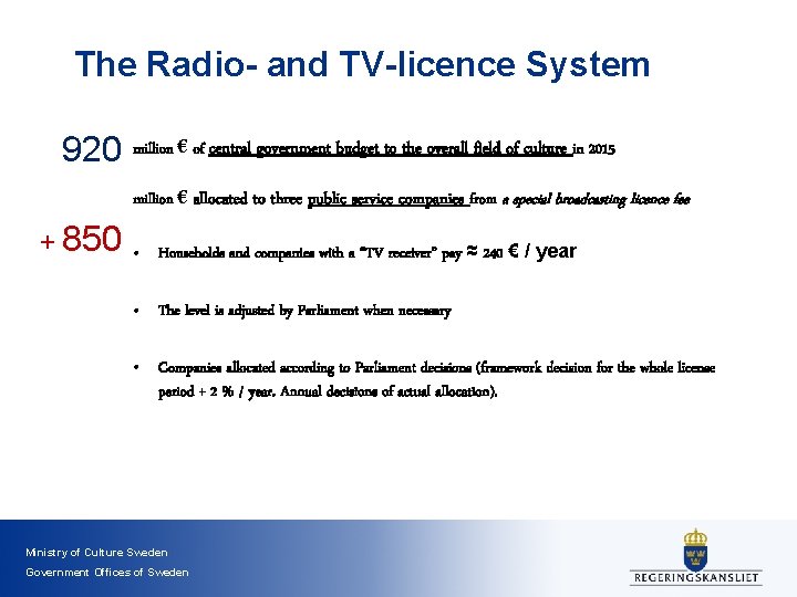 The Radio- and TV-licence System 920 million € of central government budget to the