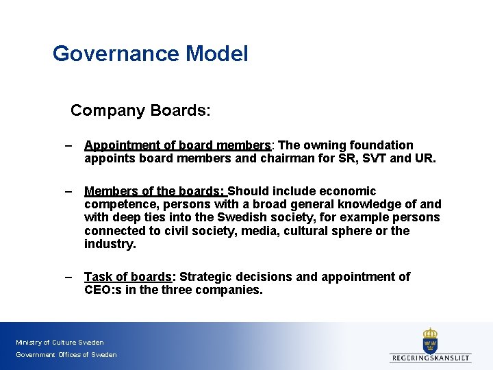 Governance Model Company Boards: – Appointment of board members: The owning foundation appoints board