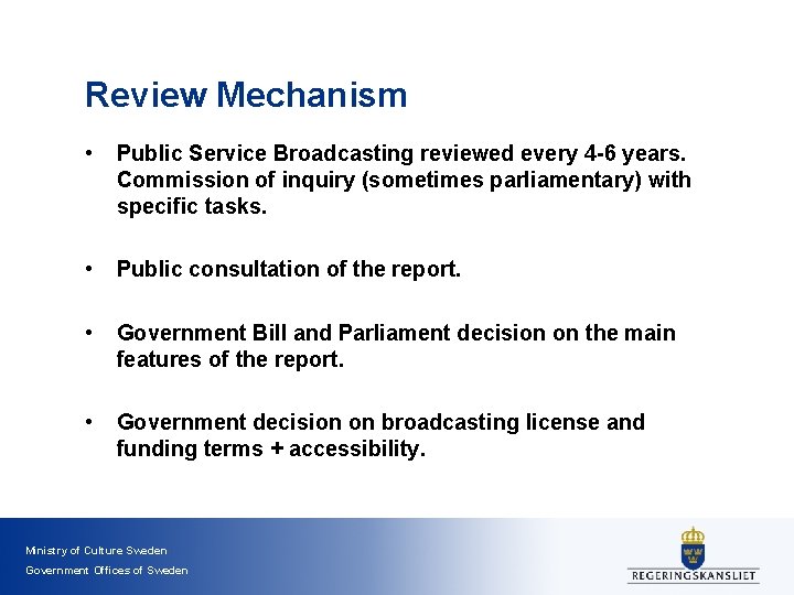 Review Mechanism • Public Service Broadcasting reviewed every 4 -6 years. Commission of inquiry