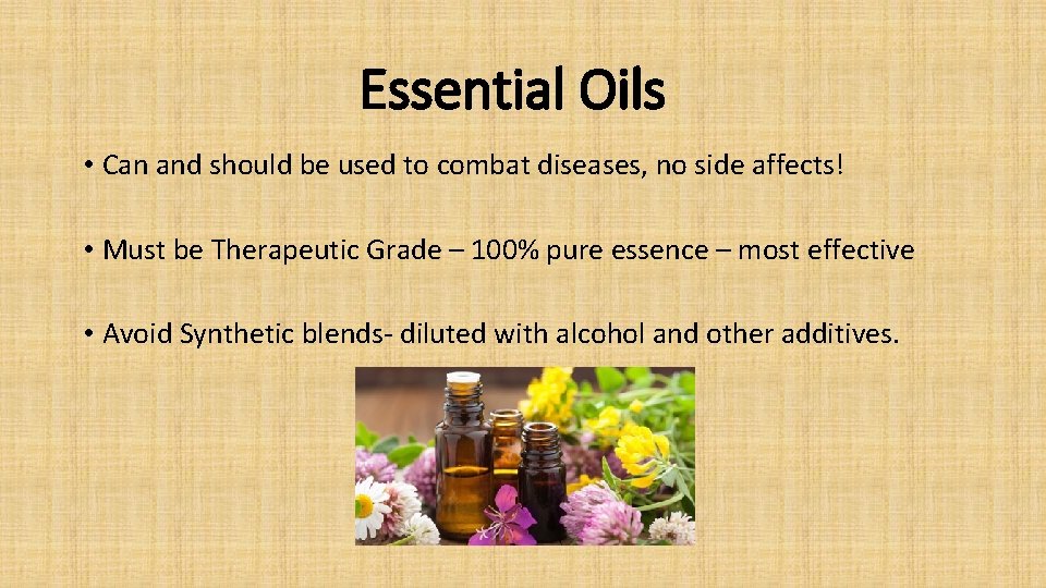 Essential Oils • Can and should be used to combat diseases, no side affects!