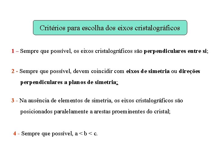 Critérios para escolha dos eixos cristalográficos 1 – Sempre que possível, os eixos cristalográficos