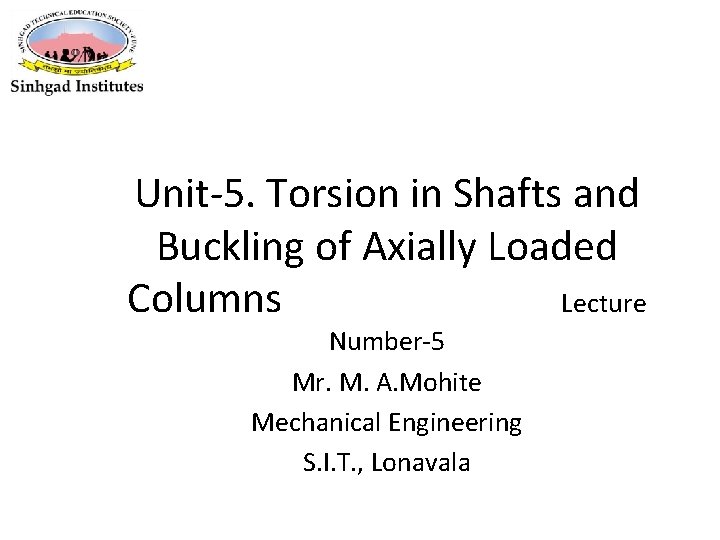 Unit-5. Torsion in Shafts and Buckling of Axially Loaded Columns Lecture Number-5 Mr. M.