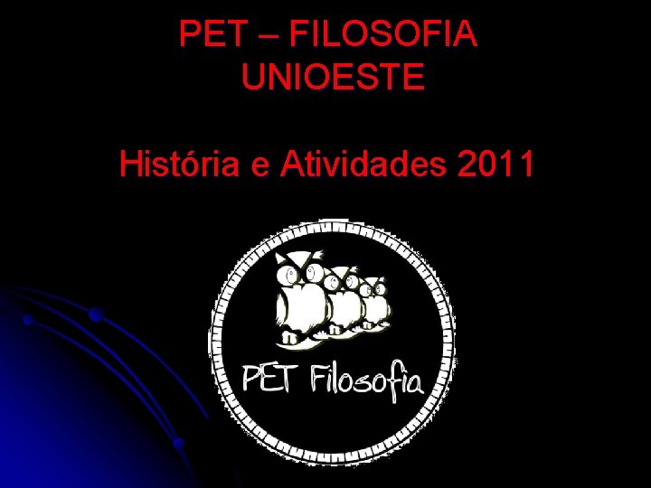 PET – FILOSOFIA UNIOESTE História e Atividades 2011 