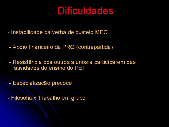 Dificuldades - Instabilidade da verba de custeio MEC - Apoio financeiro da PRG (contrapartida)