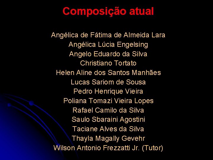 Composição atual Angélica de Fátima de Almeida Lara Angélica Lúcia Engelsing Angelo Eduardo da