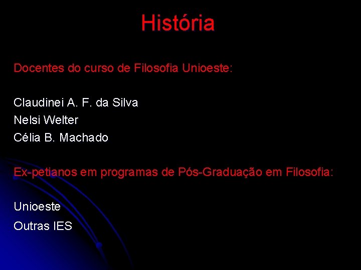 História Docentes do curso de Filosofia Unioeste: Claudinei A. F. da Silva Nelsi Welter