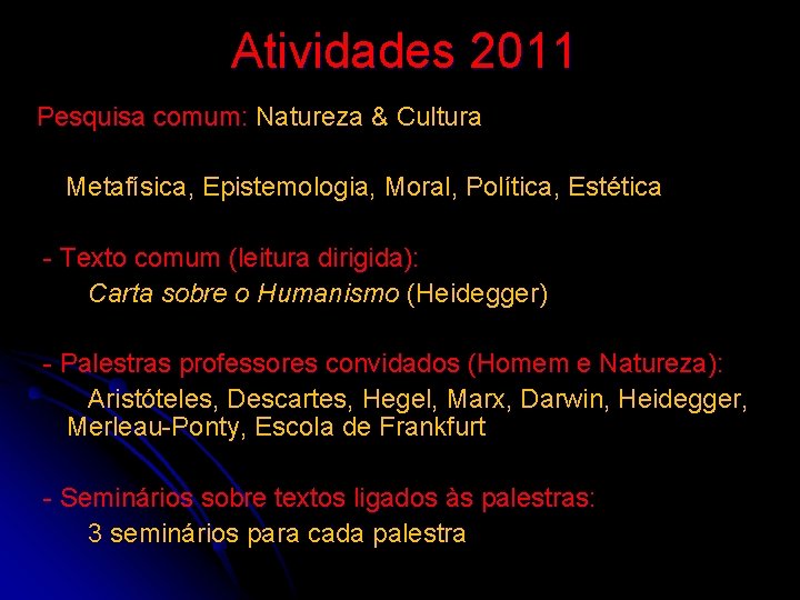 Atividades 2011 Pesquisa comum: Natureza & Cultura Metafísica, Epistemologia, Moral, Política, Estética - Texto