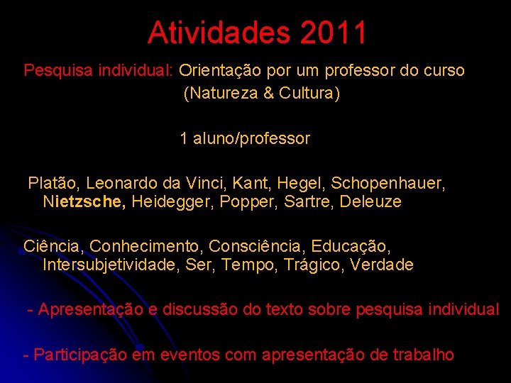 Atividades 2011 Pesquisa individual: Orientação por um professor do curso (Natureza & Cultura) 1