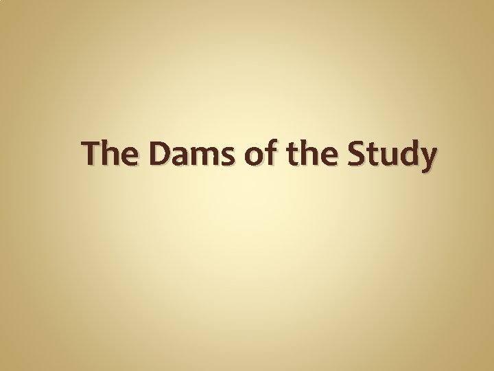 The Dams of the Study 