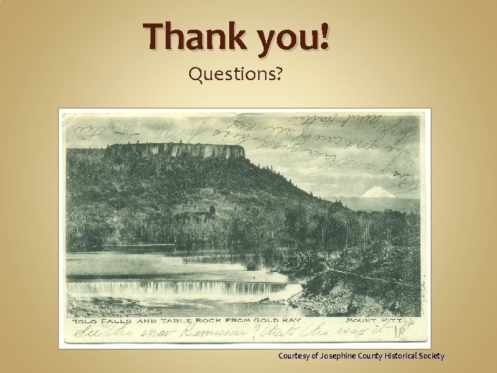 Thank you! Questions? Courtesy of Josephine County Historical Society 