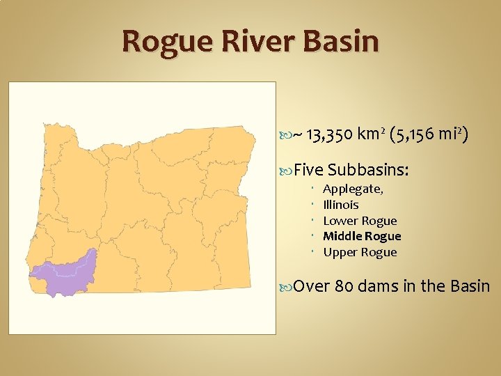 Rogue River Basin ~ 13, 350 km² (5, 156 mi²) Five Subbasins: Applegate, Illinois