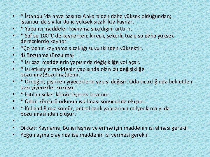  • * İstanbul’da hava basıncı Ankara’dan daha yüksek olduğundan; İstanbul’da sıvılar daha yüksek