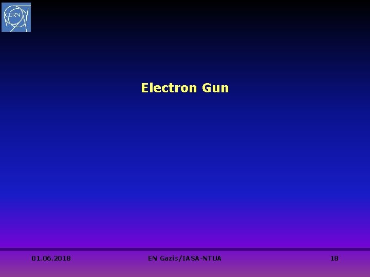 Electron Gun 01. 06. 2018 EN Gazis/IASA-NTUA 18 Electron Gun 01. 06. 2018 EN Gazis/IASA-NTUA 18