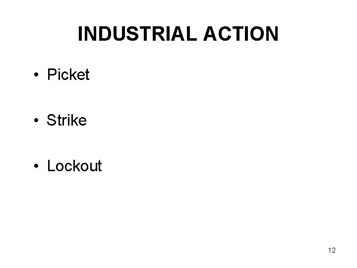 INDUSTRIAL ACTION • Picket • Strike • Lockout 12 