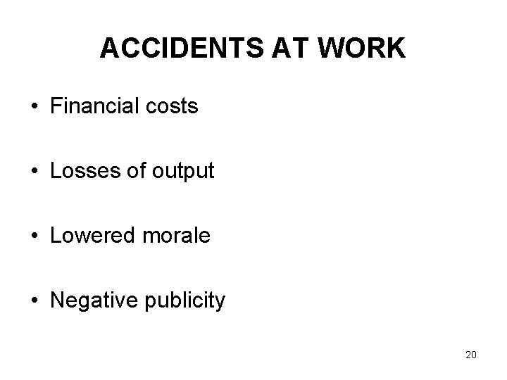 ACCIDENTS AT WORK • Financial costs • Losses of output • Lowered morale •