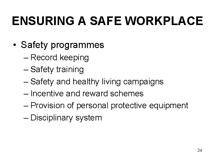 ENSURING A SAFE WORKPLACE • Safety programmes – Record keeping – Safety training –