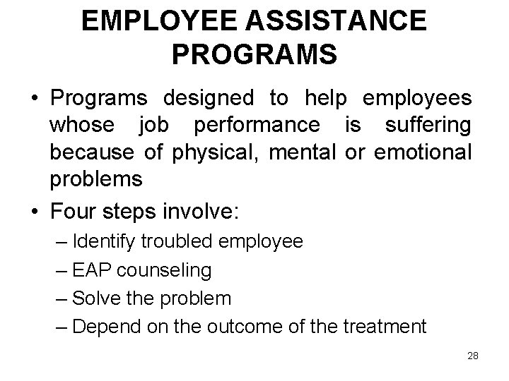 EMPLOYEE ASSISTANCE PROGRAMS • Programs designed to help employees whose job performance is suffering